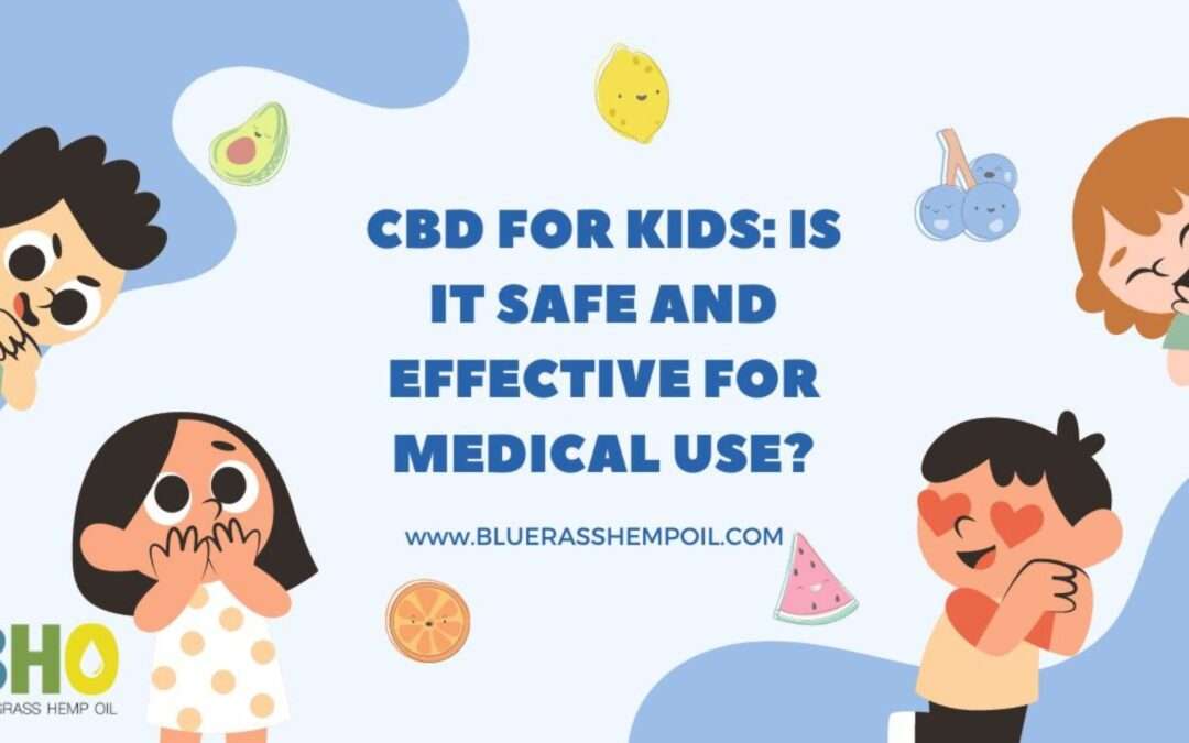 CBD for Kids: Is it Safe and effective for medical use