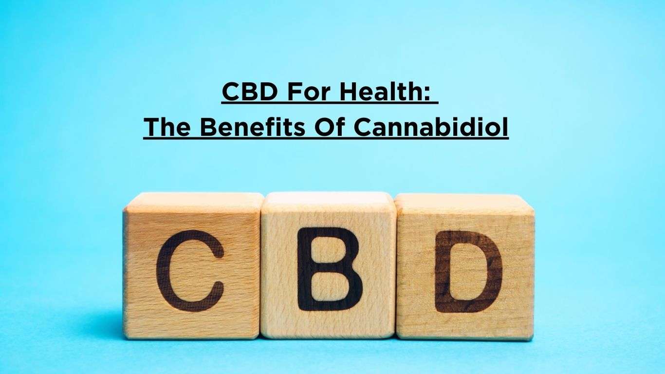 A illustration of the phrase "CBD For Health: The Benefits of Cannabidiol"featuring the letters CBD in bold.