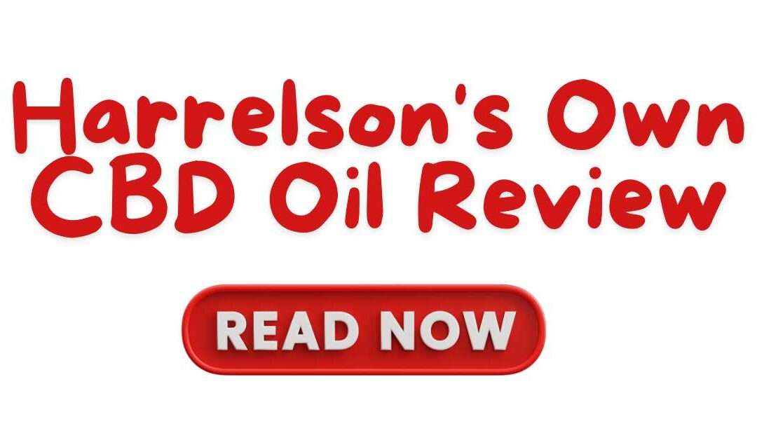 Red letters that say "Harrelson's Own CBD Oil Review Read now